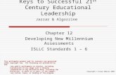 Keys to Successful 21 st Century Educational Leadership Chapter 12 Developing New Millennium Assessments ISLLC Standards 1 – 6 Jazzar & Algozzine This.