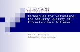 Techniques for Validating the Security Quality of Infrastructure Software John D. McGregor johnmc@cs.clemson.edu.