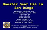 Booster Seat Use in San Diego Barbara M. Stepanski, MPH Leslie Upledger Ray, MA, MPPA Isaac Cain, BS Louise Nichols David Thompson Cindy Hearrell, RN Roxanne.