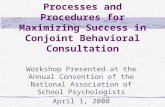 Processes and Procedures for Maximizing Success in Conjoint Behavioral Consultation Workshop Presented at the Annual Convention of the National Association.