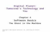 Digital Planet: Tomorrow’s Technology and You Chapter 4 Software Basics The Ghost in the Machine Copyright © 2012 Pearson Education, Inc. publishing as.
