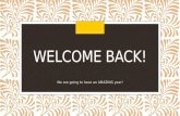 WELCOME BACK! We are going to have an AMAZING year!