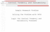 SW388R6 Data Analysis and Computers I Slide 1 Central Tendency and Variability Sample Homework Problem Solving the Problem with SPSS Logic for Central.