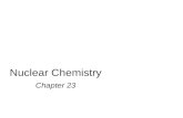 Nuclear Chemistry Chapter 23. X A Z Mass Number Atomic Number Element Symbol Atomic number (Z) = number of protons in nucleus Mass number (A) = number.
