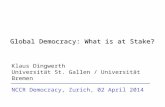Global Democracy: What is at Stake? Klaus Dingwerth Universität St. Gallen / Universität Bremen NCCR Democracy, Zurich, 02 April 2014.
