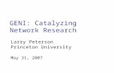 GENI: Catalyzing Network Research May 31, 2007 Larry Peterson Princeton University.