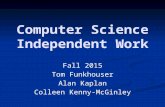 Computer Science Independent Work Fall 2015 Tom Funkhouser Alan Kaplan Colleen Kenny-McGinley.
