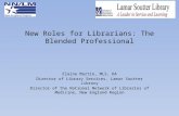 New Roles for Librarians: The Blended Professional Elaine Martin, MLS, DA Director of Library Services, Lamar Soutter Library Director of the National.