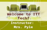Welcome to ITT Tech! Instructor: Mrs. Pyle. Meet Mrs. Pyle! You’re in good hands –Grew up in Brownwood, TX –Howard Payne University –Baylor University.