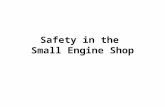 Safety in the Small Engine Shop. Safety The condition of being safe Freedom from danger, risk, or injury safety.