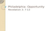 Philadelphia: Opportunity Revelation 3: 7-13. Philadelphia: Opportunity Rev. 3:7-13 Dangerously volcanic, “a city full of earthquakes.” (Strabo) Jesus.