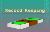 Record Keeping. Why keep records? ▸ Determine profit or loss ▸ Provide information for analysis  ways to improve  weak and strong points  determine.