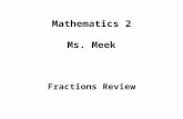 Mathematics 2 Ms. Meek Fractions Review. Fractions are part of a whole number. On a number line, if an arrow is pointing at a number located between two.