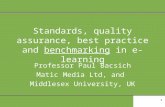 1 Standards, quality assurance, best practice and benchmarking in e-learning Professor Paul Bacsich Matic Media Ltd, and Middlesex University, UK.