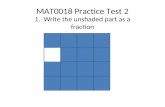 MAT0018 Practice Test 2 1. Write the unshaded part as a fraction.