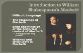 Difficult Language  The Meanings of Macbeth  Brief examination of the historical context of Macbeth A Macbeth for King James?  Witches and Witchcraft.