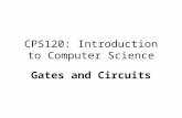 CPS120: Introduction to Computer Science Gates and Circuits Nell Dale John Lewis.