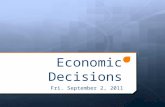 Economic Decisions Fri. September 2, 2011. Today’s Objectives  Distinguish the difference between wants and needs  Explain the difference between goods.