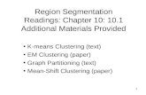 Region Segmentation Readings: Chapter 10: 10.1 Additional Materials Provided K-means Clustering (text) EM Clustering (paper) Graph Partitioning (text)