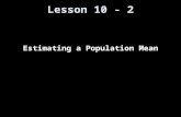 Lesson 10 - 2 Estimating a Population Mean. Knowledge Objectives Identify the three conditions that must be present before estimating a population mean.