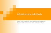 Multivariate Methods Slides from Machine Learning by Ethem Alpaydin Expanded by some slides from Gutierrez-Osuna.