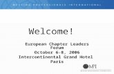 Welcome! European Chapter Leaders Forum October 6-8, 2006 Intercontinental Grand Hotel Paris.
