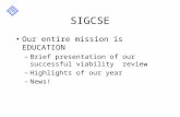 SIGCSE Our entire mission is EDUCATION –Brief presentation of our successful viability review –Highlights of our year –News!