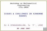 Workshop on Mathematical Engineering IISc-DRDO ISSUES & CHALLENGES IN AIRBORNE RADARS Dr A VENGADARAJAN, Sc ‘F’, LRDE 09 JUNE 2007.