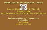 1 ORGANISATION OF AMERICAN STATES Second Meeting of Officials Responsible for Penitentiary and Prison Policies Implementation of Preventive Detention Andy.