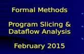 Formal Methods Program Slicing & Dataflow Analysis February 2015.