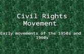 Civil Rights Movement Early movements of the 1950s and 1960s.