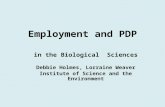 Employment and PDP in the Biological Sciences Debbie Holmes, Lorraine Weaver Institute of Science and the Environment.