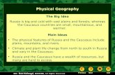 Holt McDougal, Physical Geography The Big Idea Russia is big and cold with vast plains and forests; whereas the Caucasus countries are small, mountainous,