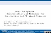Data Management: Documentation and Metadata for Engineering and Physical Sciences Ivey Glendon, Metadata Librarian Jeremy Bartczak, Intellectual Access.