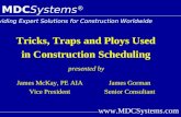 Www.MDCSystems.com Tricks, Traps and Ploys Used in Construction Scheduling presented by MDC Systems ® Providing Expert Solutions for Construction Worldwide.