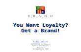You Want Loyalty? Get a Brand! INFOPRESSE Conference Centre Mont-Royal, Montreal 10 September 2008 Fidélisation.