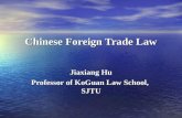 Chinese Foreign Trade Law Jiaxiang Hu Professor of KoGuan Law School, SJTU.