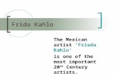 Frida Kahlo The Mexican artist ‘Frieda Kahlo’ is one of the most important 20 th Century artists.