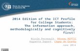 2014 Edition of the ICT Profile for College Students: The information approach, methodologically and cognitively first! June 2014 Nicole PerreaultNicole.