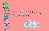 5-1 Classifying Triangles Today we will be learning how to classify triangles according to length of sides and measurement of the angles.