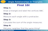 Holt McDougal Geometry Angle Relationships in Triangles First 10! Step 1: Draw a triangle and label the vertices ABC. Step 2: Measure each angle with a.