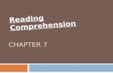 CHAPTER 7 Reading Comprehension. What is reading comprehension?  A complex process often summarized as the “essence of reading.”  Reading comprehension.