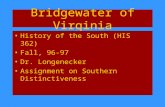 Bridgewater of Virginia History of the South (HIS 362) Fall, 96-97 Dr. Longenecker Assignment on Southern Distinctiveness.