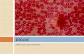 More than just transport… Blood. Functions of Blood 1.Deliver O 2, nutrients to all body cells 2.Transport waste products from cells for elimination 3.Transport.