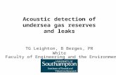Acoustic detection of undersea gas reserves and leaks TG Leighton, B Berges, PR White Faculty of Engineering and the Environment.