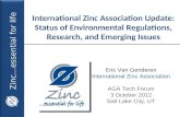 Zinc…essential for life International Zinc Association Update: Status of Environmental Regulations, Research, and Emerging Issues Eric Van Genderen International.