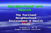 Neighborhood and Health The Portland Neighborhood Environment & Health Study Fuzhong Li, Ph. D Oregon Research Institute Part I.