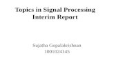 Topics in Signal Processing Interim Report Sujatha Gopalakrishnan 1001024145.