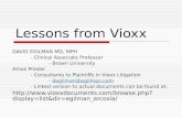 Lessons from Vioxx DAVID EGILMAN MD, MPH - Clinical Associate Professor - Brown University Amos Presler - Consultants to Plaintiffs in Vioxx Litigation.