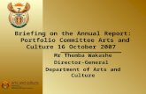 Mr Themba Wakashe Director-General Department of Arts and Culture Briefing on the Annual Report: Portfolio Committee Arts and Culture 16 October 2007.